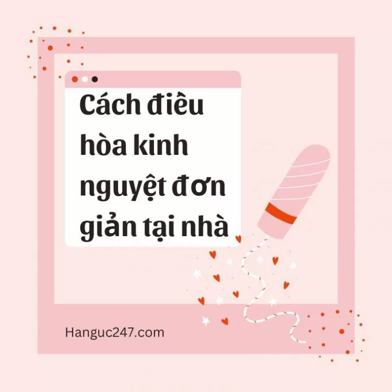 [BẬT MÍ] 12 cách điều hòa kinh nguyệt đơn giản tại nhà không cần thuốc