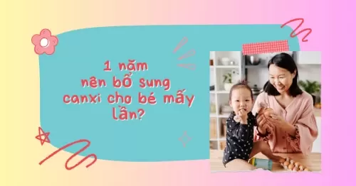1 năm bổ sung canxi cho bé mấy lần?
